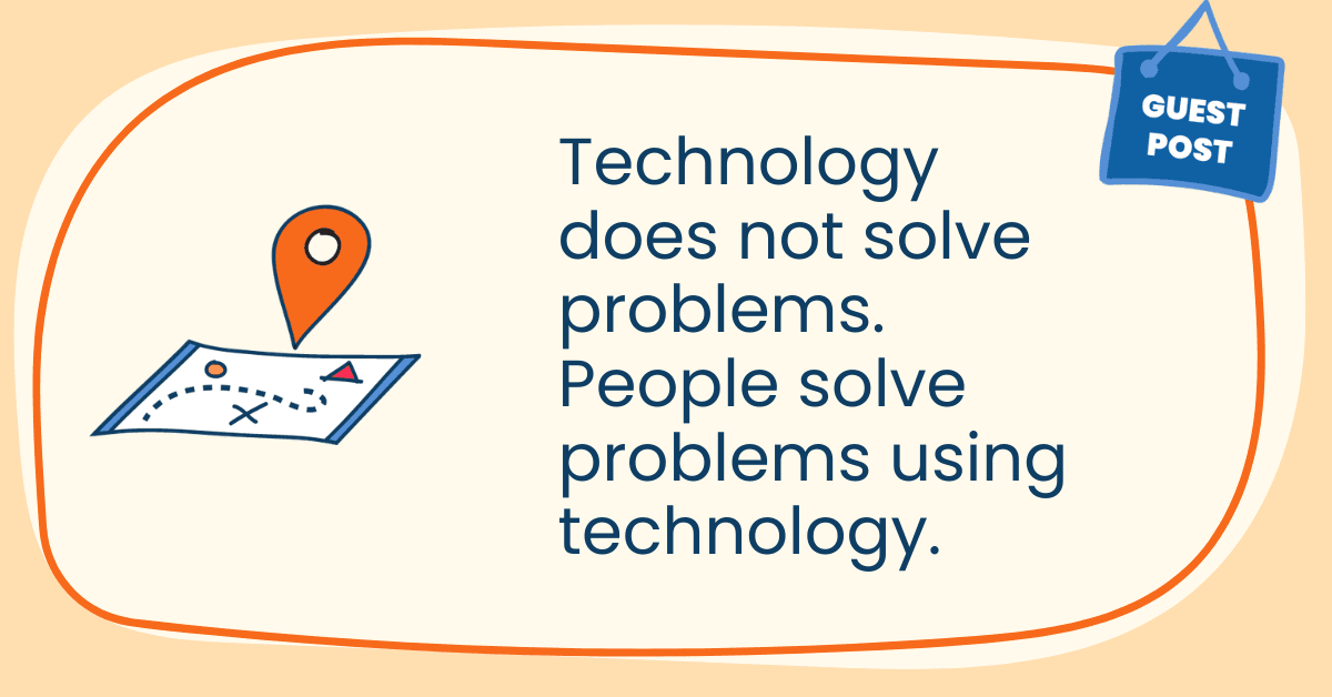 illustration of a map with the quote Technology does not solve problems. People solve problems using technology.