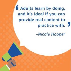 An illustrated hand holds a megaphone. A quote bubble reads, &quot;Adults learn by doing, and it's ideal if you can provide real content to practice with. — Nicole Hooper)