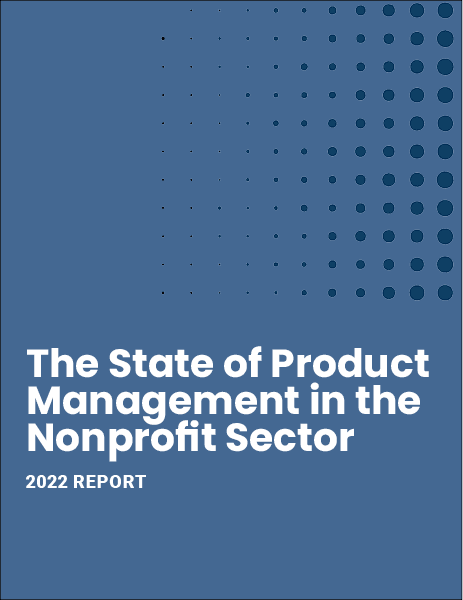 The State of Product Management in the Nonprofit Sector. 2022 Report.