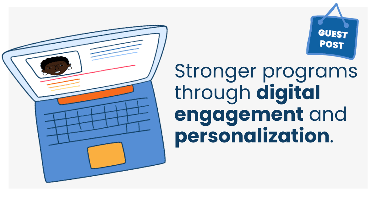 Overhead view of an illustrated laptop. The text next to it reads, "Guest post: Stronger programs through digital engagement and personalization."