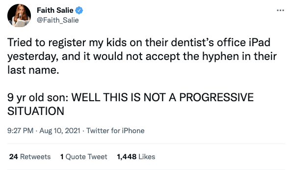 Tweet from Faith Salie who is pointing out her 9 year old son’s strong reaction to not being able to fill out a form at the dentist’s office because his name is hyphenated.