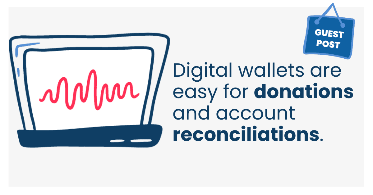 Digital wallets are easy for donations and account reconciliations.