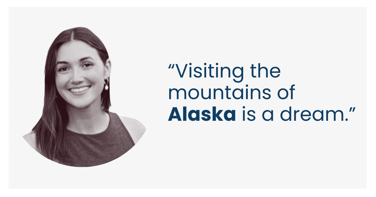 “Visiting the mountains of Alaska is a dream.”