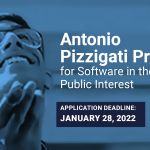 Antonio Pizzigati Prize for Software in the Public Interest. Celebrating software developers who create free, open source apps and tools that nonprofit and advocacy groups can out to good use. Application deadline: January 28, 2022.
